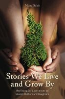 Stories we live and grow by : (re)telling our experiences as Muslim mothers and daughters /