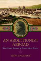 An Abolitionist Abroad : Sarah Parker Remond in Cosmopolitan Europe /