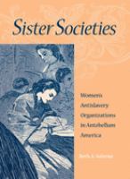 Sister societies : women's antislavery organizations in antebellum America /