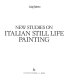 Nuovi studi su la natura morta italiana = New studies on Italian still life painting /