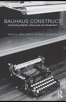 Bauhaus Construct : Fashioning Identity, Discourse and Modernism.