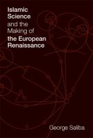 Islamic science and the making of the European Renaissance /