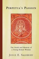 Perpetua's Passion : The Death and Memory of a Young Roman Woman.