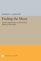 Finding the Mean : Theory and Practice in Aristotelian Political Philosophy.