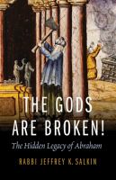 The Gods Are Broken! : The Hidden Legacy of Abraham.