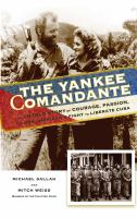 The Yankee comandante the untold story of courage, passion, and one American's fight to liberate Cuba /