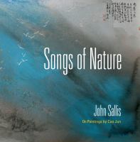 Songs of nature : John Sallis on paintings by Cao Jun.