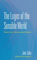 The logos of the sensible world : Merleau-Ponty's phenomenological philosophy /