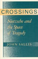 Crossings : Nietzsche and the space of tragedy /