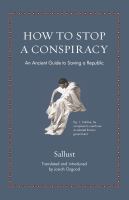 How to stop a conspiracy : an ancient guide to saving a republic /