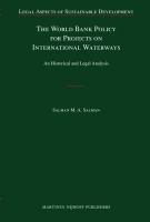 The World Bank Policy for Projects on International Waterways : An Historical and Legal Analysis.