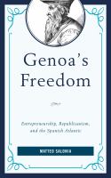Genoa's Freedom : Entrepreneurship, Republicanism, and the Spanish Atlantic.