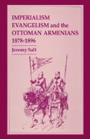 Imperialism, evangelism, and the Ottoman Armenians, 1878-1896 /