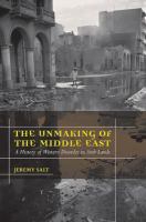 The unmaking of the Middle East : a history of Western disorder in Arab lands /