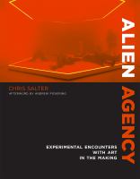Alien agency experimental encounters with art in the making /
