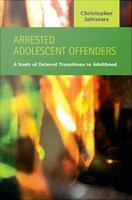 Arrested adolescent offenders a study of delayed transitions to adulthood /