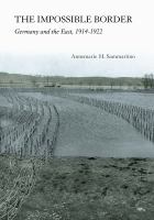 The Impossible Border : Germany and the East, 1914-1922.