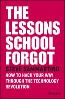 The lessons school forgot how to hack your way through the technology revolution /