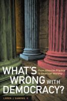 What's wrong with democracy? : from Athenian practice to American worship /