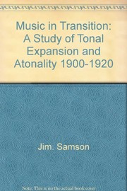 Music in transition : a study of tonal expansion and atonality, 1900-1920 /