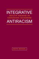 Integrative antiracism : South Asians in Canadian academe /