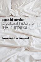 Sexidemic a cultural history of sex in America /