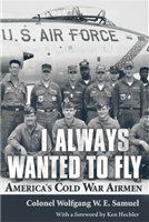 I always wanted to fly : America's Cold War airmen /