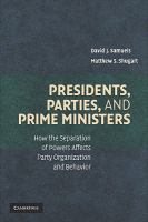 Presidents, parties, and prime ministers : how the separation of powers affects party organization and behavior /