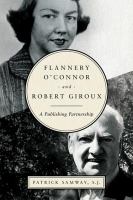 Flannery O'Connor and Robert Giroux : a publishing partnership /
