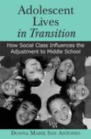 Adolescent lives in transition : how social class influences the adjustment to middle school /