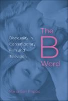 The B word : bisexuality in contemporary film and television /