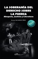 La Soberanía Del Derecho Sobre la Fuerza Abogacía, Justicia y Literatura.