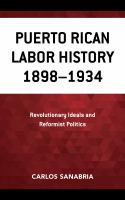 Puerto Rican labor history, 1898-1934 revolutionary ideals and reformist politics /
