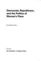 Democrats, Republicans, and the politics of women's place /