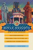 Boyle Heights : how a Los Angeles neighborhood became the future of American democracy /