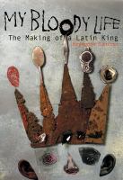 My bloody life the making of a Latin King /