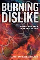 Burning Dislike : Ethnic Violence in High Schools.