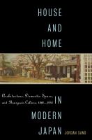 House and home in modern Japan : architecture, domestic space, and bourgeois culture, 1880-1930 /