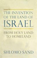 The invention of the land of Israel : from Holy Land to homeland /