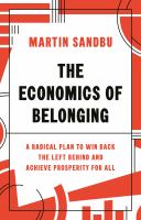 The Economics of Belonging A Radical Plan to Win Back the Left Behind and Achieve Prosperity for All /