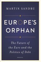 Europe's orphan : the future of the Euro and the politics of debt /