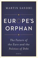 Europe's orphan : the future of the euro and the politics of debt /