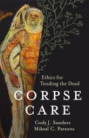 Corpse care : ethics for tending the dead /