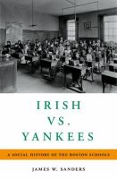 Irish vs. Yankees : a social history of the Boston schools /