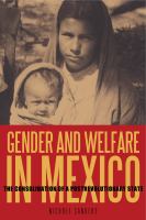 Gender and welfare in Mexico : the consolidation of a postrevolutionary state /