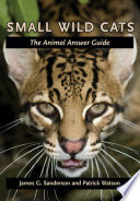 Small wild cats : the animal answer guide /