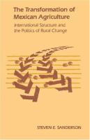 The transformation of Mexican agriculture : international structure and the politics of rural change /