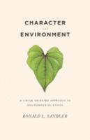 Character and environment : a virtue-oriented approach to environmental ethics /