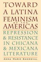 Toward a Latina Feminism of the Americas : Repression and Resistance in Chicana and Mexicana Literature.