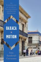 Oaxaca in motion an ethnography of internal, transnational, and return migration /